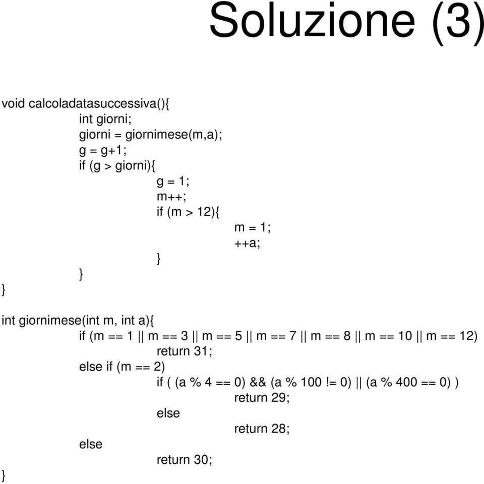 if (m == 1 m == 3 m == 5 m == 7 m == 8 m == 10 m == 12) return 31; else if (m == 2) if (