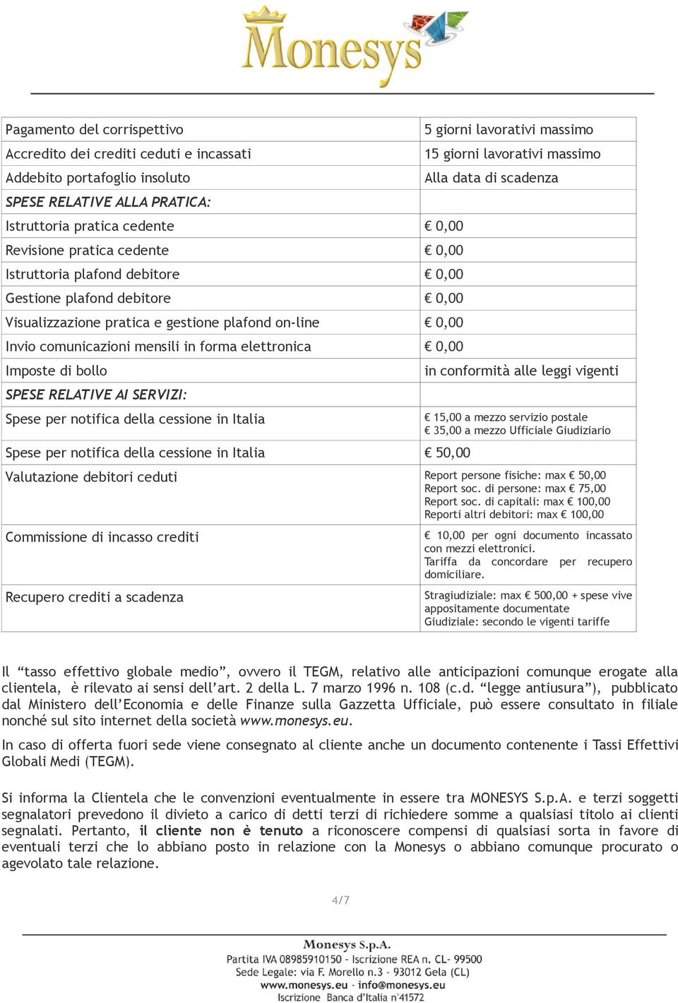 RELATIVE AI SERVIZI: Spese per notifica della cessione in Italia Spese per notifica della cessione in Italia 50,00 5 giorni lavorativi massimo 15 giorni lavorativi massimo Alla data di scadenza in