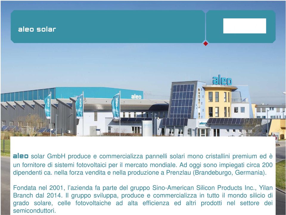 Fondata nel 2001, l azienda fa parte del gruppo Sino-American Silicon Products Inc., Yilan Branch dal 2014.