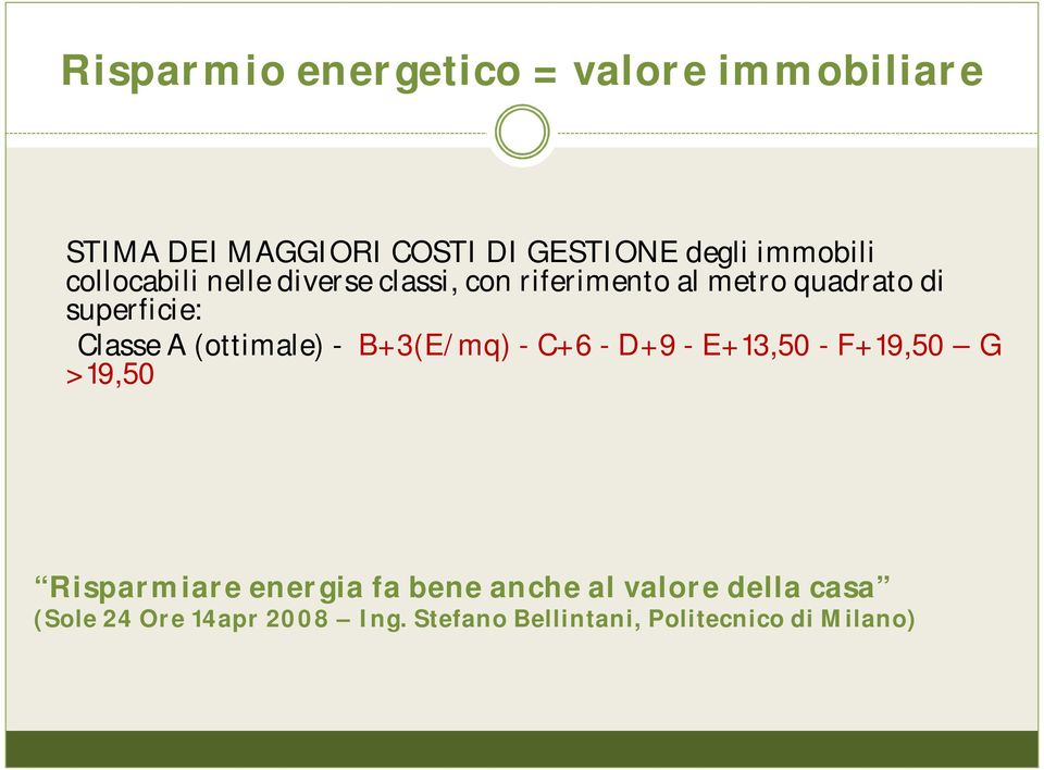 (ottimale) - B+3(E/mq) - C+6 - D+9 - E+13,50 - F+19,50 G >19,50 Risparmiare energia fa bene