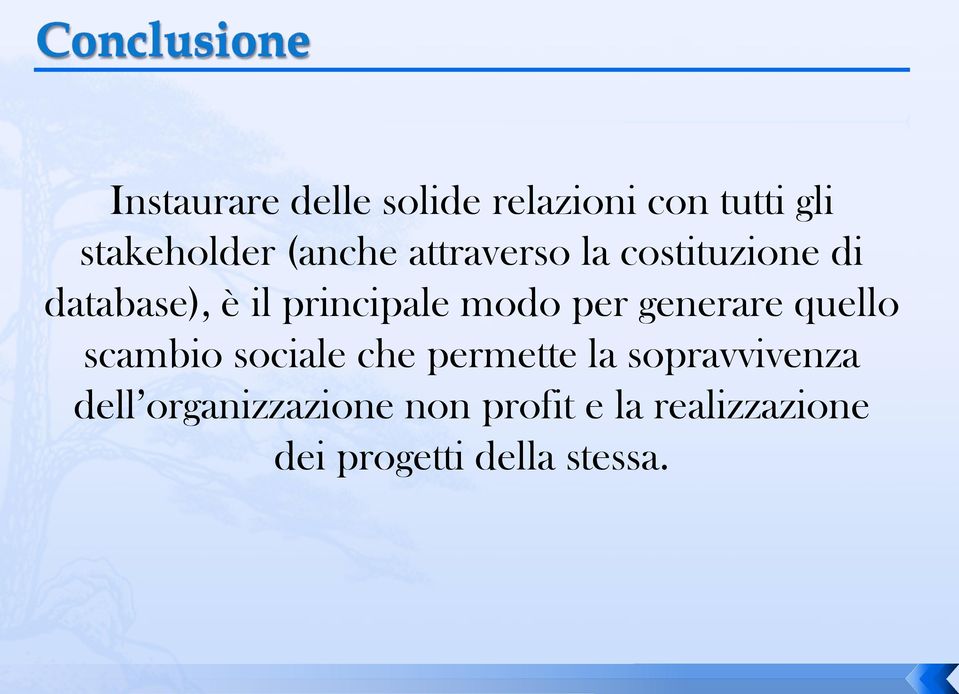 generare quello scambio sociale che permette la sopravvivenza dell