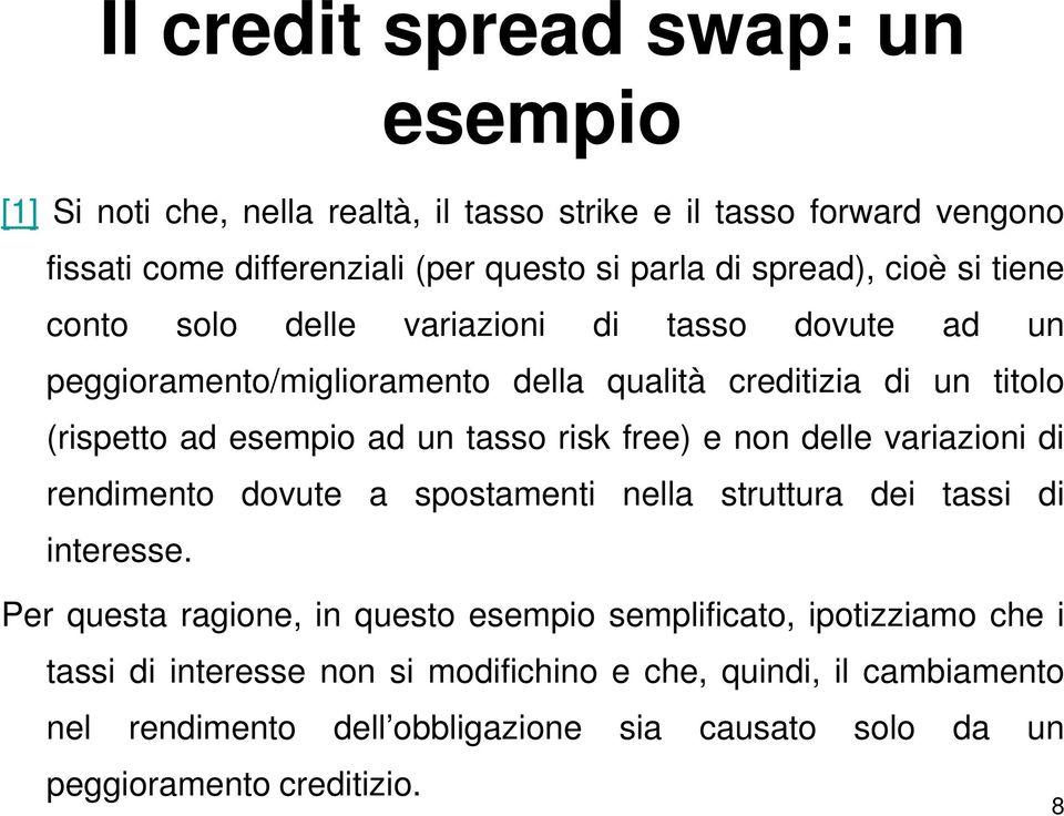 tasso risk free) e non delle variazioni di rendimento dovute a spostamenti nella struttura dei tassi di interesse.