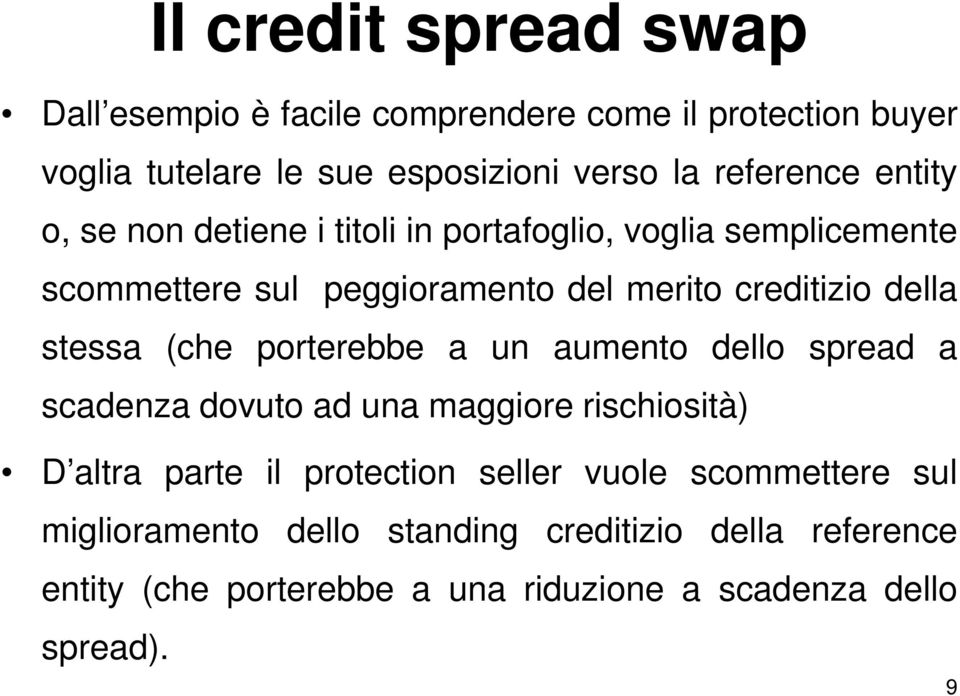 stessa (che porterebbe a un aumento dello spread a scadenza dovuto ad una maggiore rischiosità) D altra parte il protection seller