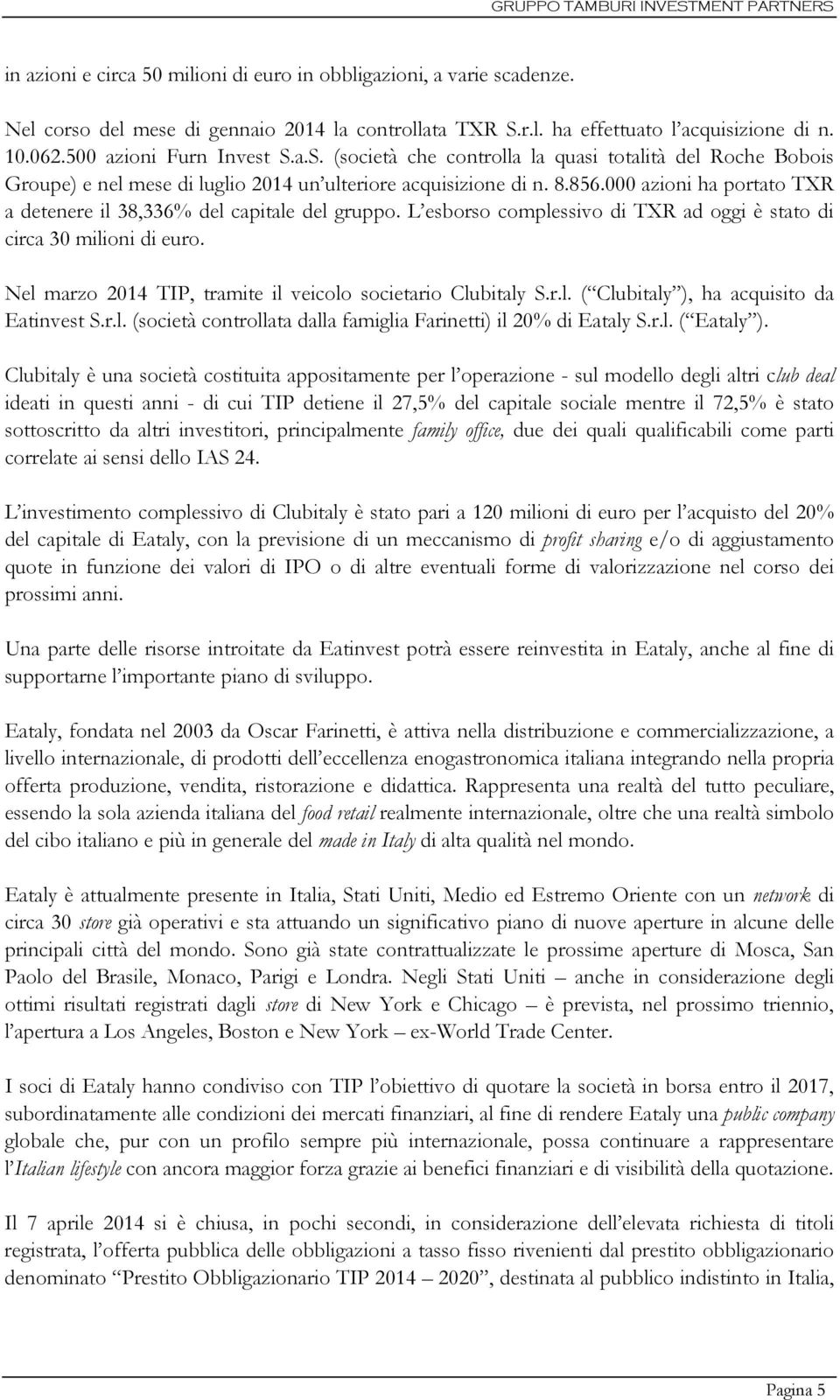 000 azioni ha portato TXR a detenere il 38,336% del capitale del gruppo. L esborso complessivo di TXR ad oggi è stato di circa 30 milioni di euro.