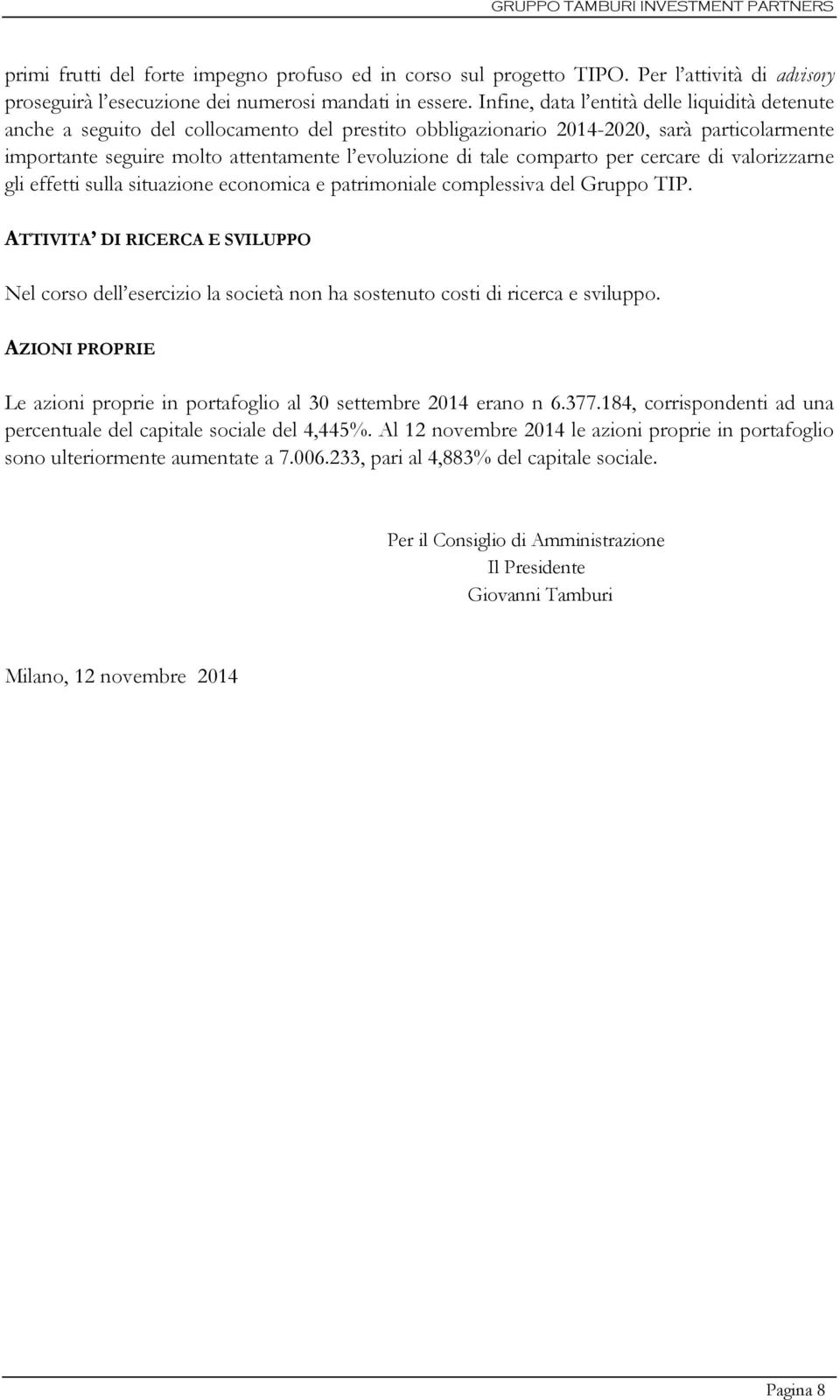 comparto per cercare di valorizzarne gli effetti sulla situazione economica e patrimoniale complessiva del Gruppo TIP.