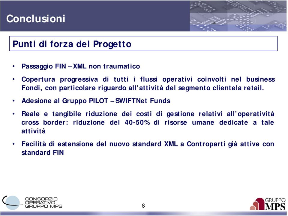 Adesione al Gruppo PILOT SWIFTNet Funds Reale e tangibile riduzione dei costi di gestione relativi all operatività cross