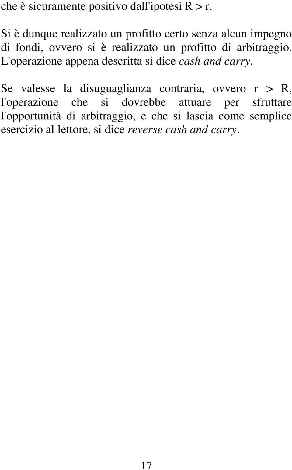 arbitraggio. L'operazione appena descritta si dice cash and carry.