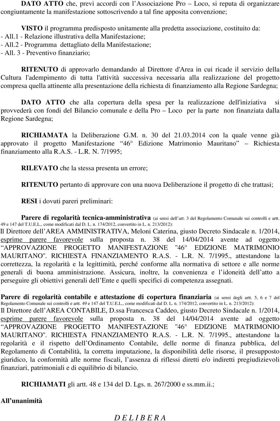 3 - Preventivo finanziario; RITENUTO di approvarlo demandando al Direttore d'area in cui ricade il servizio della Cultura l'adempimento di tutta l'attività successiva necessaria alla realizzazione