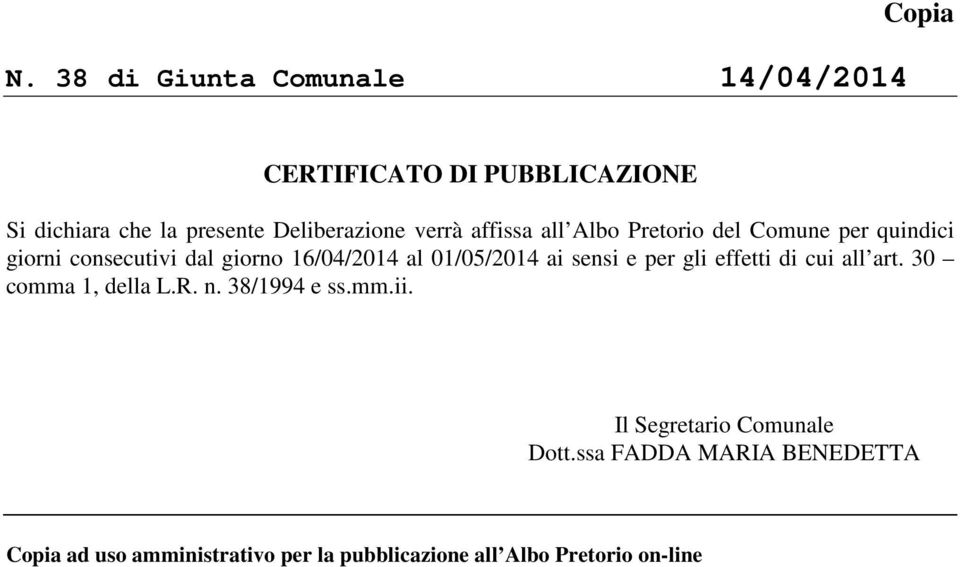 al 01/05/2014 ai sensi e per gli effetti di cui all art. 30 comma 1, della L.R. n. 38/1994 e ss.mm.ii.