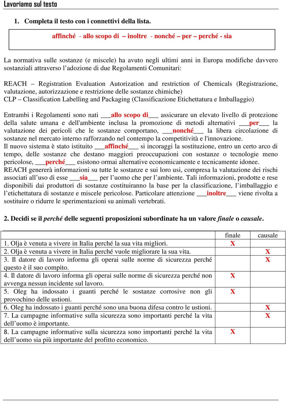 Regolamenti Comunitari: REACH Registration Evaluation Autorization and restriction of Chemicals (Registrazione, valutazione, autorizzazione e restrizione delle sostanze chimiche) CLP Classification