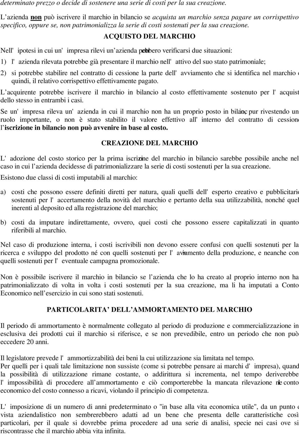 ACQUISTO DEL MARCHIO Nell' ipotesi in cui un' impresa rilevi un azienda potr ebbero verificarsi due situazioni: 1) l' azienda rilevata potrebbe già presentare il marchio nell' attivo del suo stato