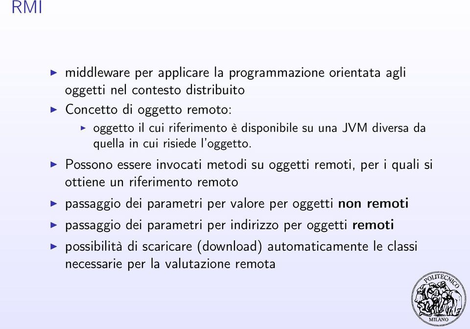 Possono essere invocati metodi su oggetti remoti, per i quali si ottiene un riferimento remoto passaggio dei parametri per valore