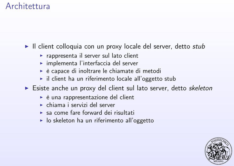 riferimento locale all oggetto stub Esiste anche un proxy del client sul lato server, detto skeleton è una