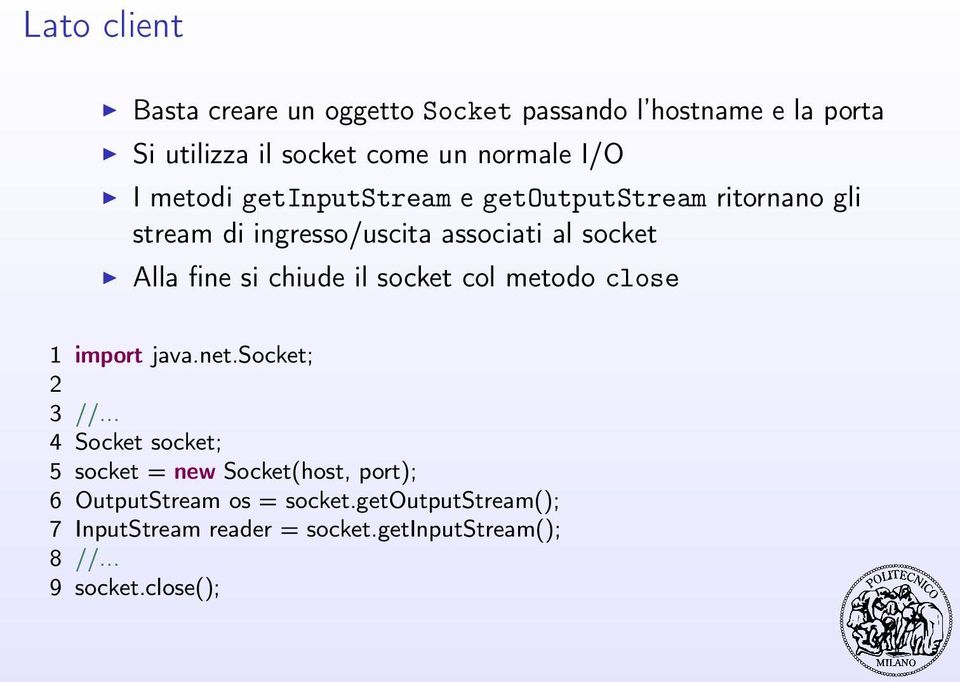chiude il socket col metodo close 1 import java.net.socket; 2 3 //.