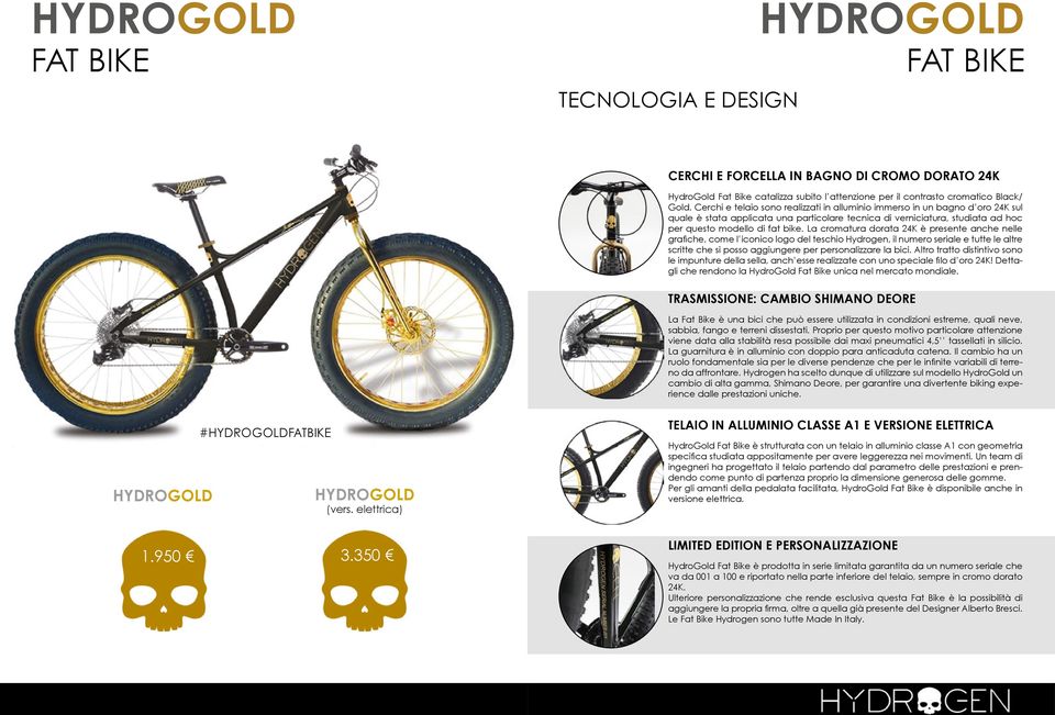 La cromatura dorata 24K è presente anche nelle grafiche, come l iconico logo del teschio Hydrogen, il numero seriale e tutte le altre scritte che si posso aggiungere per personalizzare la bici.