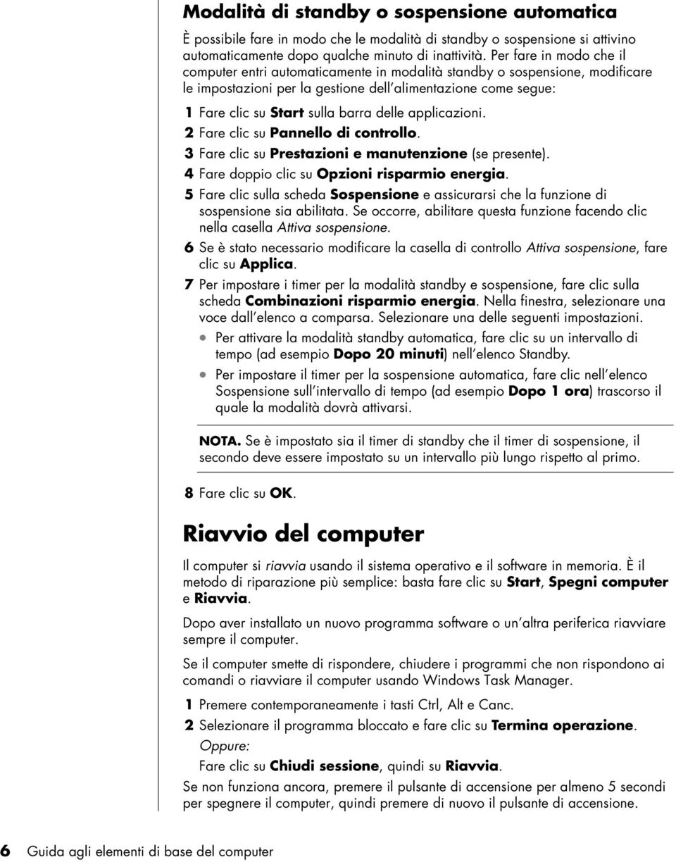 delle applicazioni. 2 Fare clic su Pannello di controllo. 3 Fare clic su Prestazioni e manutenzione (se presente). 4 Fare doppio clic su Opzioni risparmio energia.