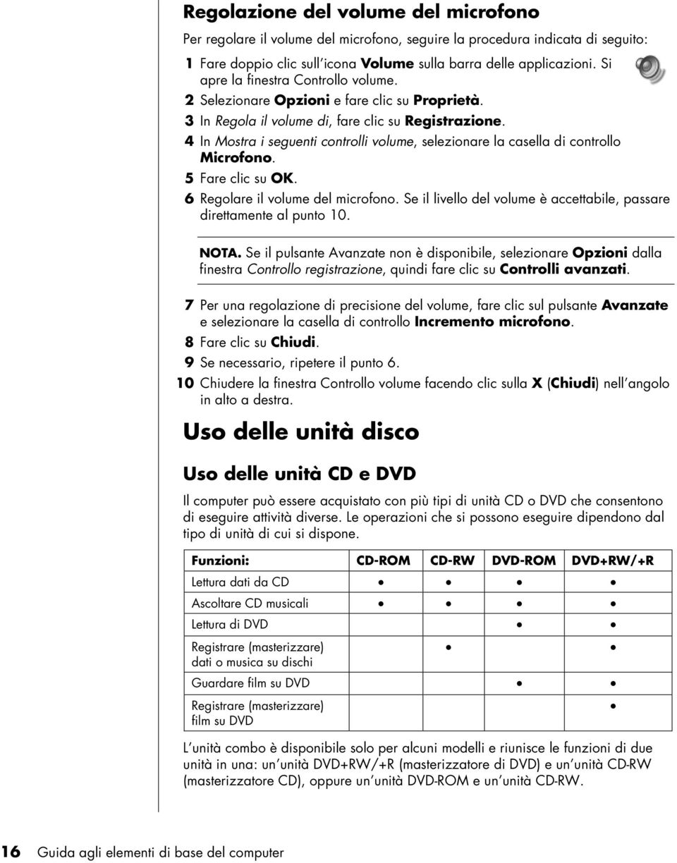 4 In Mostra i seguenti controlli volume, selezionare la casella di controllo Microfono. 5 Fare clic su OK. 6 Regolare il volume del microfono.