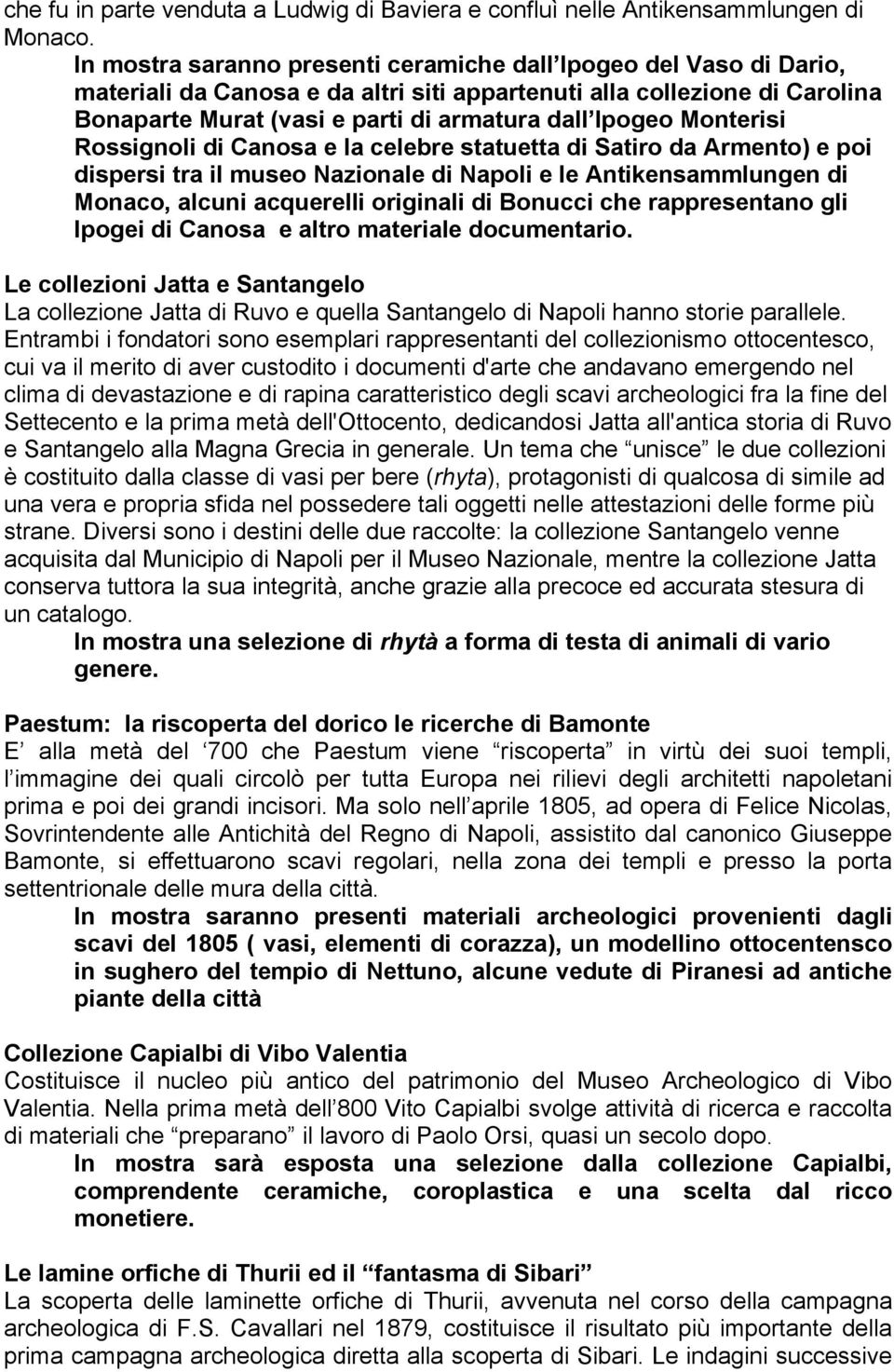 Monterisi Rossignoli di Canosa e la celebre statuetta di Satiro da Armento) e poi dispersi tra il museo Nazionale di Napoli e le Antikensammlungen di Monaco, alcuni acquerelli originali di Bonucci