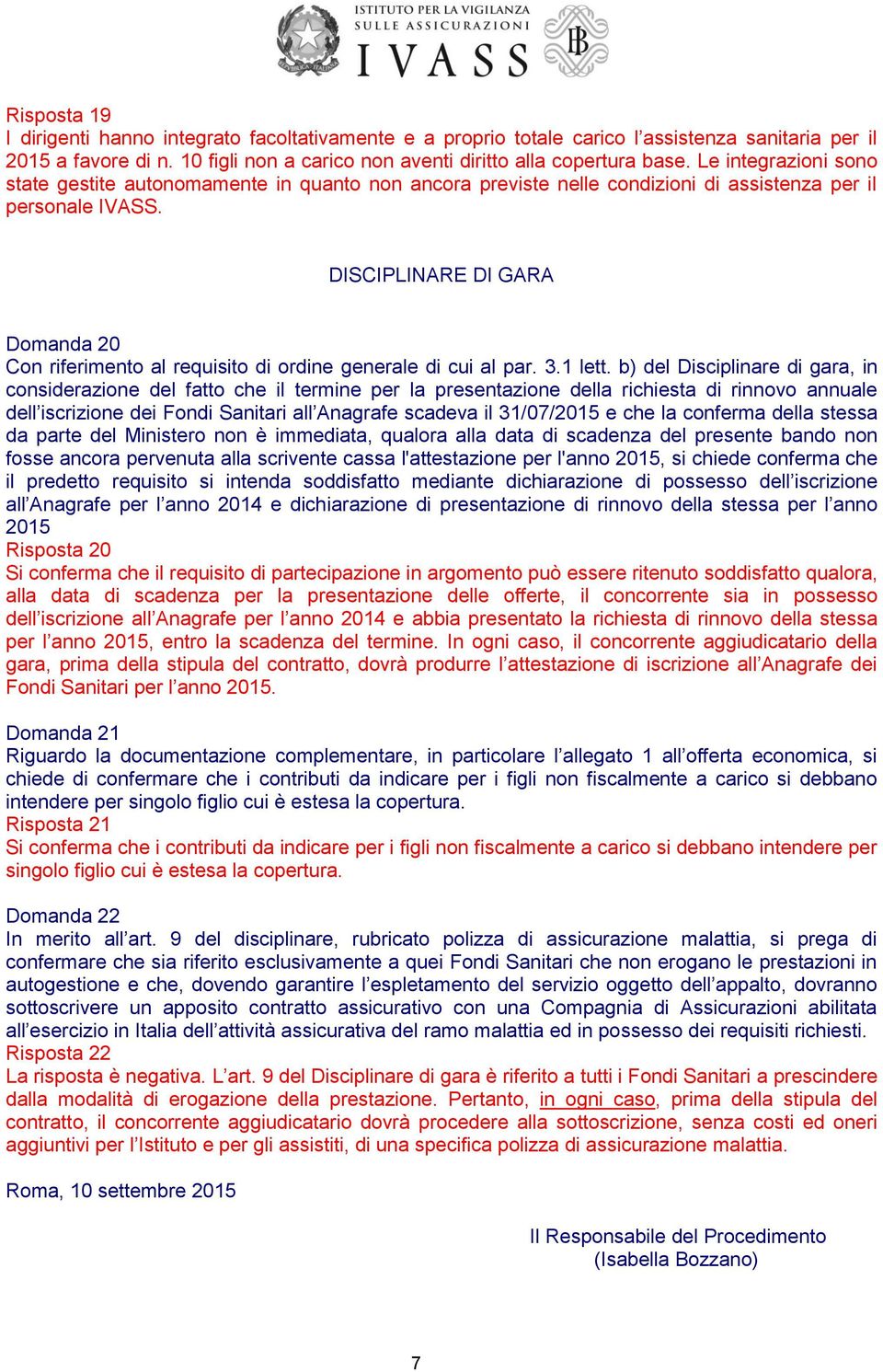 DISCIPLINARE DI GARA Domanda 20 Con riferimento al requisito di ordine generale di cui al par. 3.1 lett.