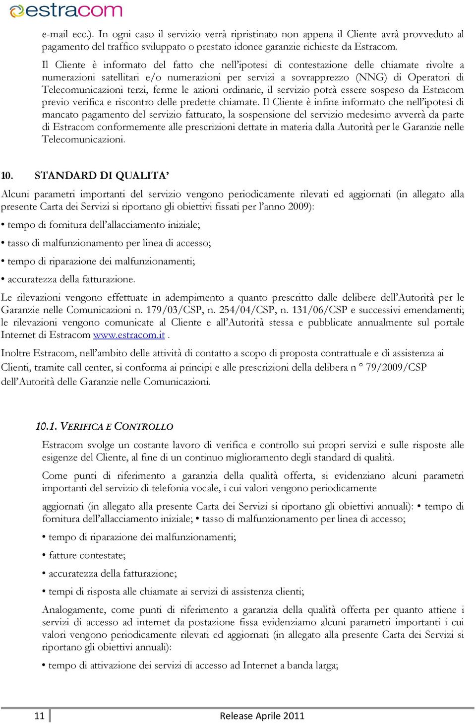 terzi, ferme le azioni ordinarie, il servizio potrà essere sospeso da Estracom previo verifica e riscontro delle predette chiamate.