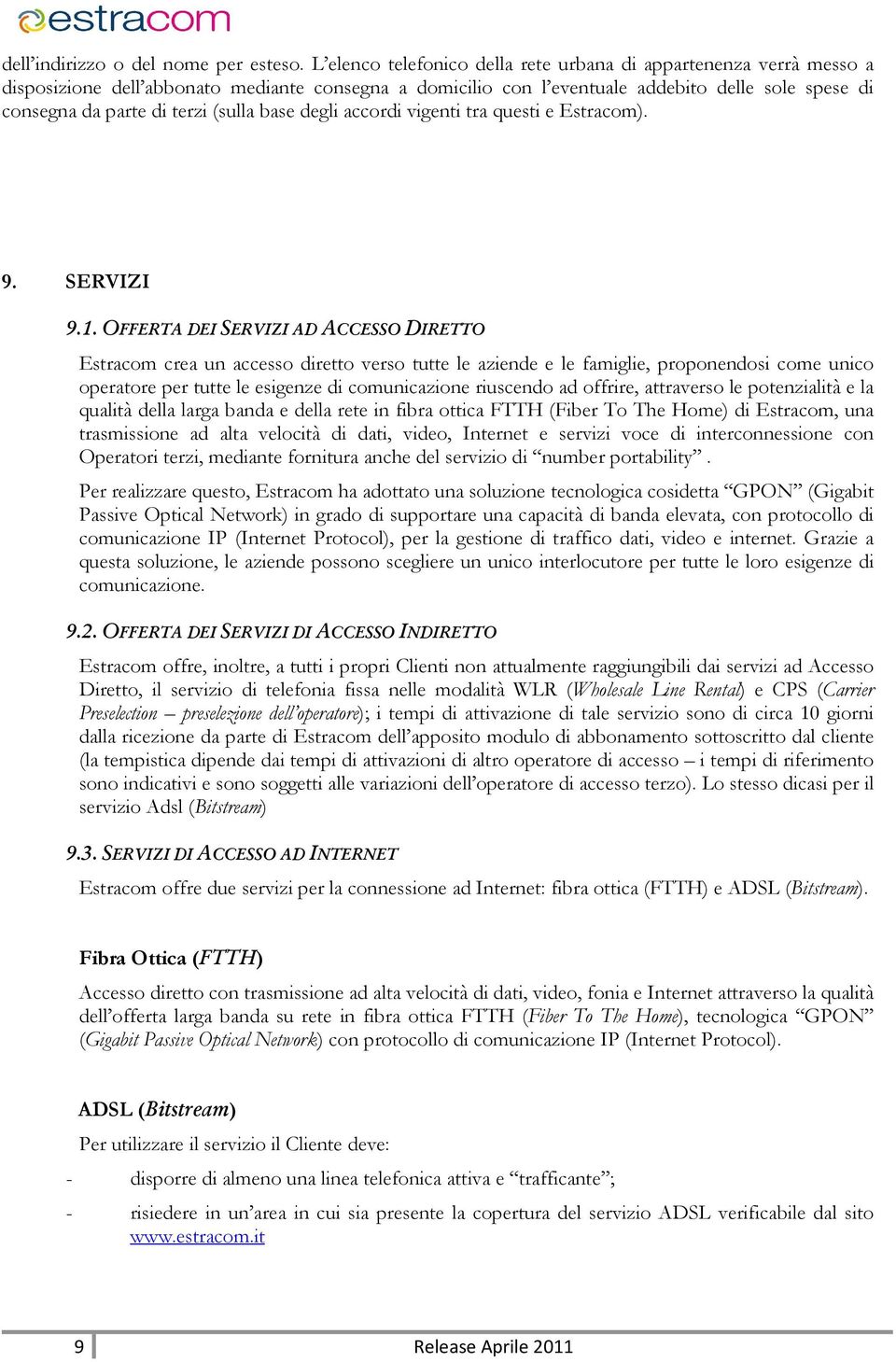 (sulla base degli accordi vigenti tra questi e Estracom). 9. SERVIZI 9.1.