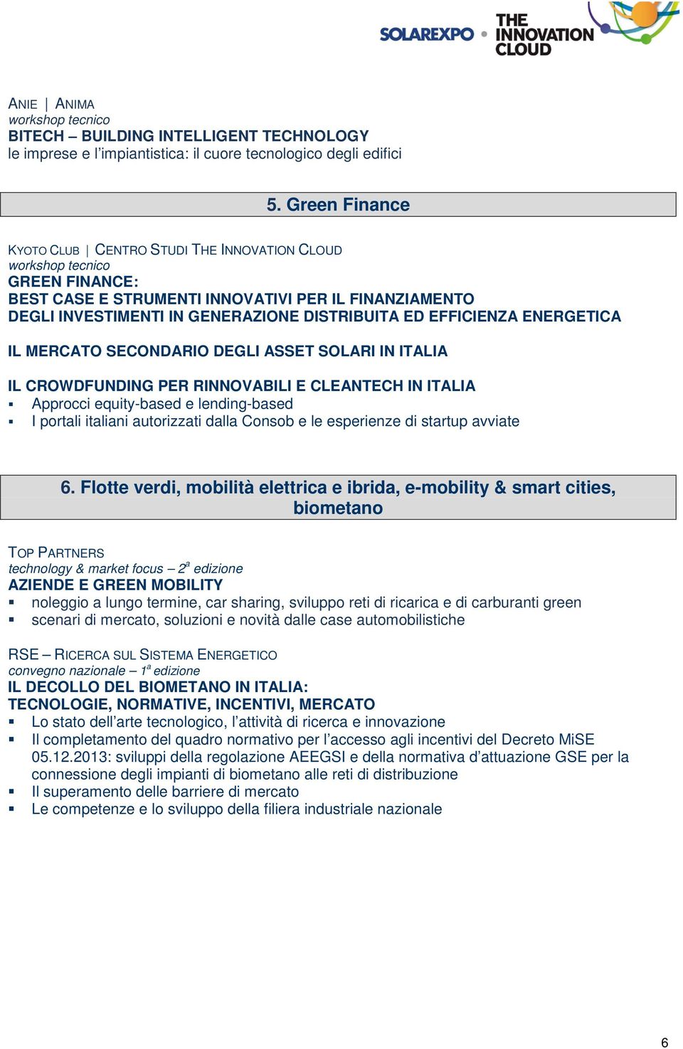 EFFICIENZA ENERGETICA IL MERCATO SECONDARIO DEGLI ASSET SOLARI IN ITALIA IL CROWDFUNDING PER RINNOVABILI E CLEANTECH IN ITALIA Approcci equity-based e lending-based I portali italiani autorizzati