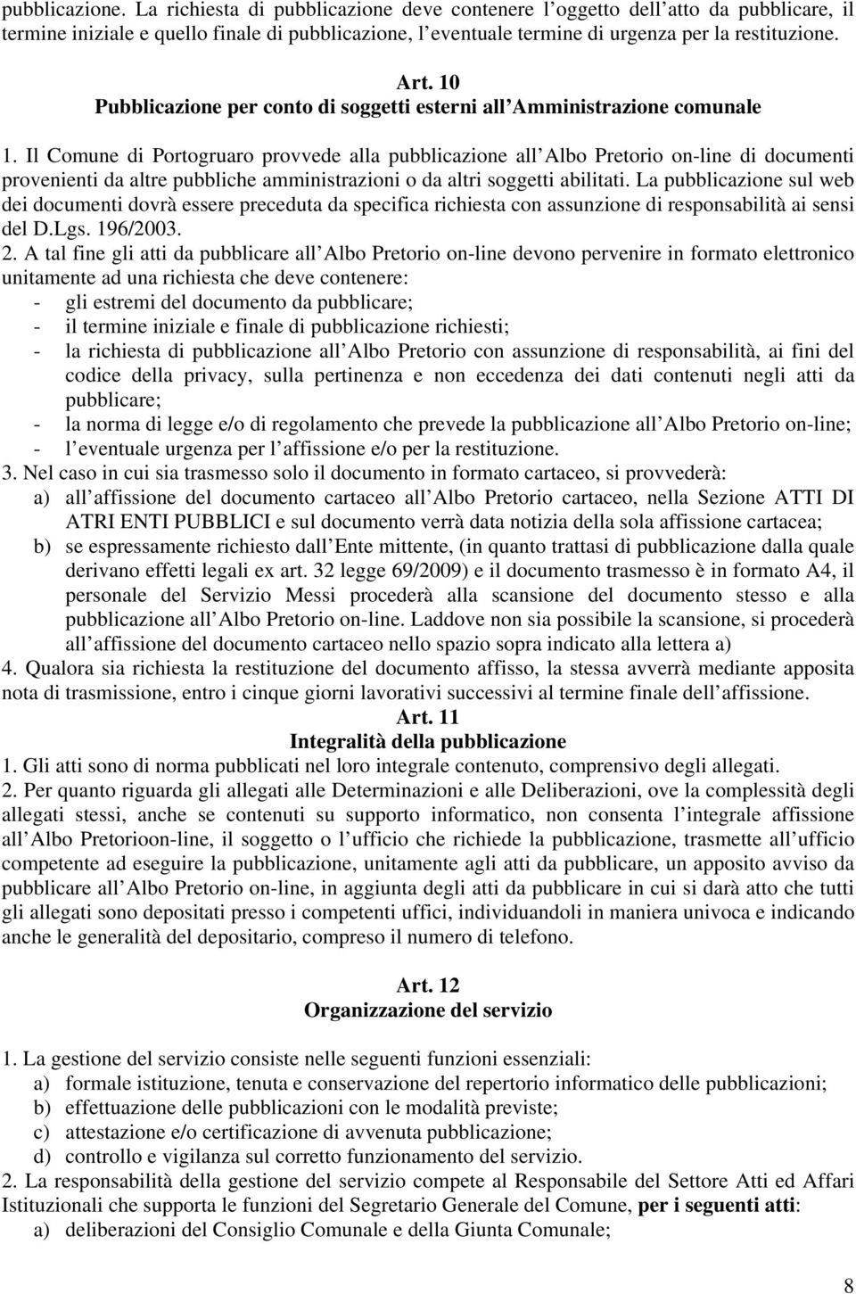 Il Comune di Portogruaro provvede alla pubblicazione all Albo Pretorio on-line di documenti provenienti da altre pubbliche amministrazioni o da altri soggetti abilitati.