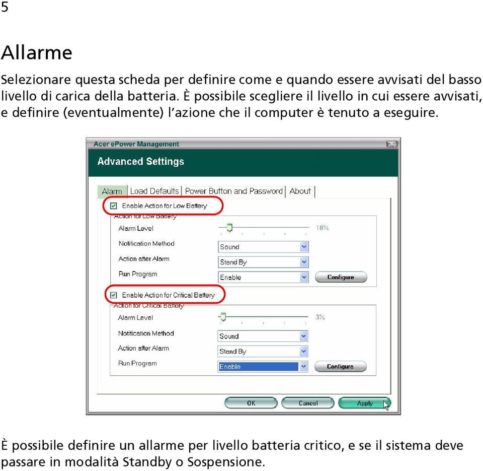 È possibile scegliere il livello in cui essere avvisati, e definire (eventualmente) l azione