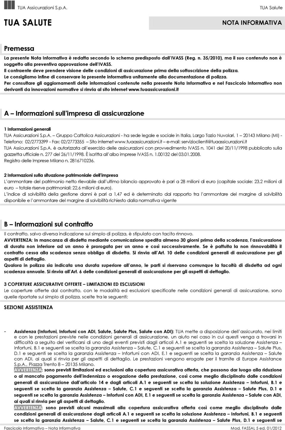 Le consigliamo infine di conservare la presente informativa unitamente alla documentazione di polizza.