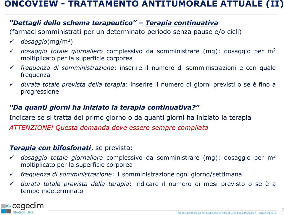 quale frequenza durata totale prevista della terapia: inserire il numero di giorni previsti o se è fino a progressione Da quanti giorni ha iniziato la terapia continuativa?