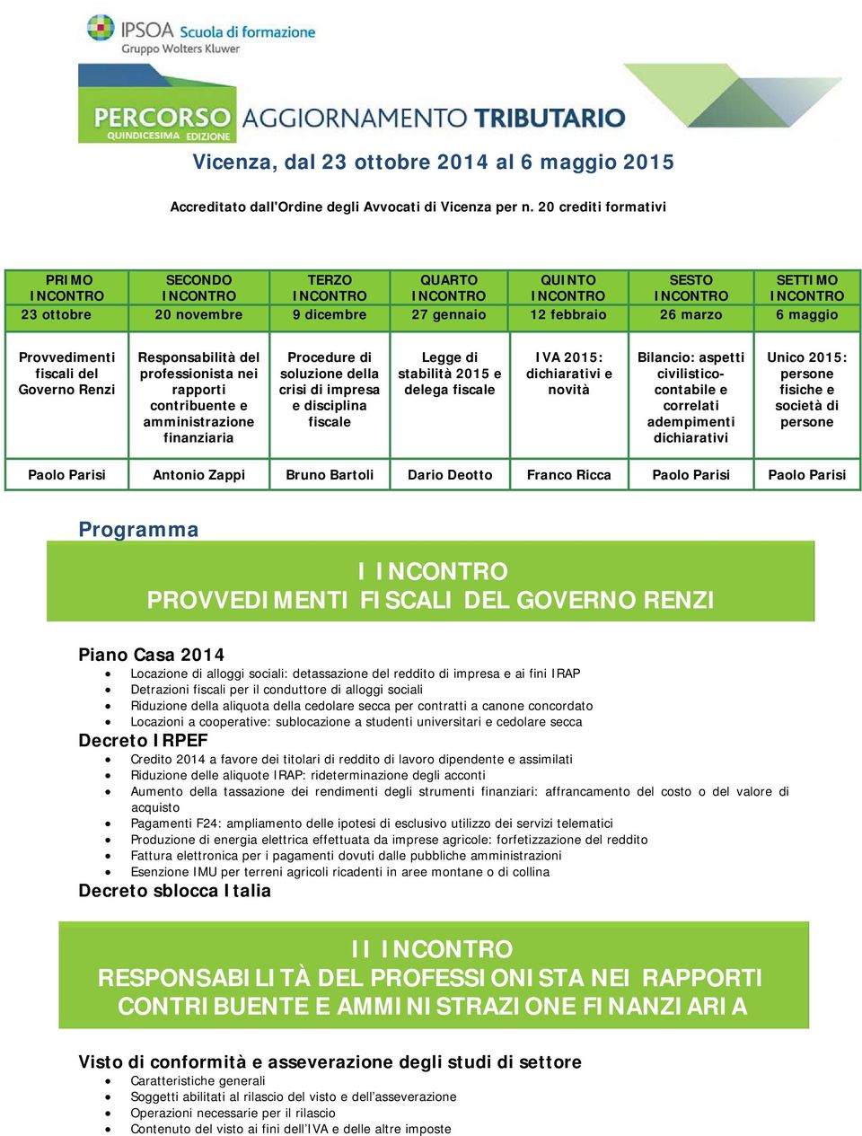 maggio Provvedimenti fiscali del Governo Renzi Responsabilità del professionista nei rapporti contribuente e amministrazione finanziaria Procedure di soluzione della crisi di impresa e disciplina