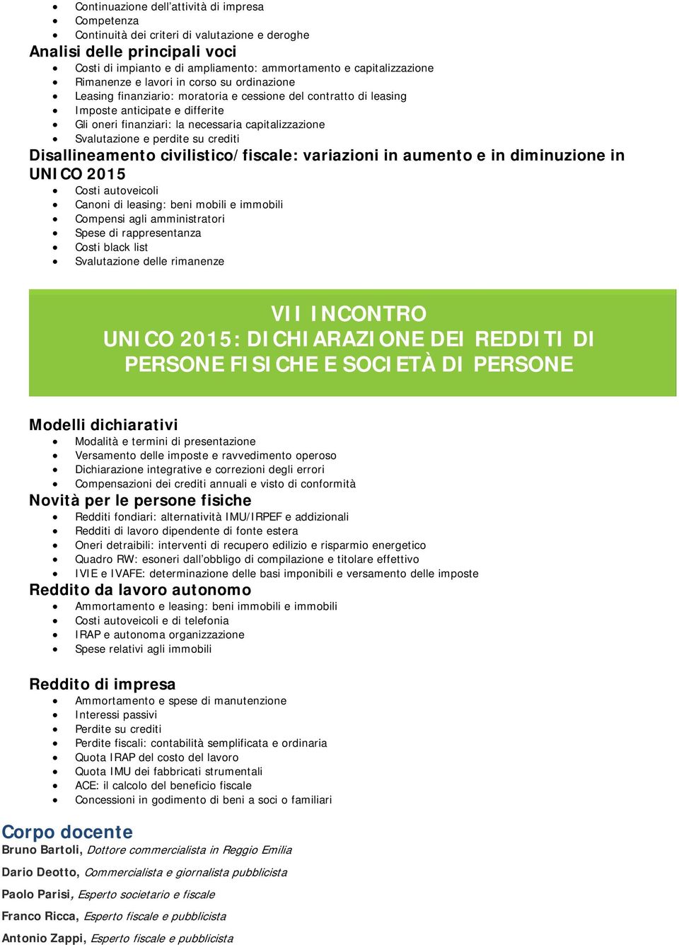 Svalutazione e perdite su crediti Disallineamento civilistico/fiscale: variazioni in aumento e in diminuzione in UNICO 2015 Costi autoveicoli Canoni di leasing: beni mobili e immobili Compensi agli