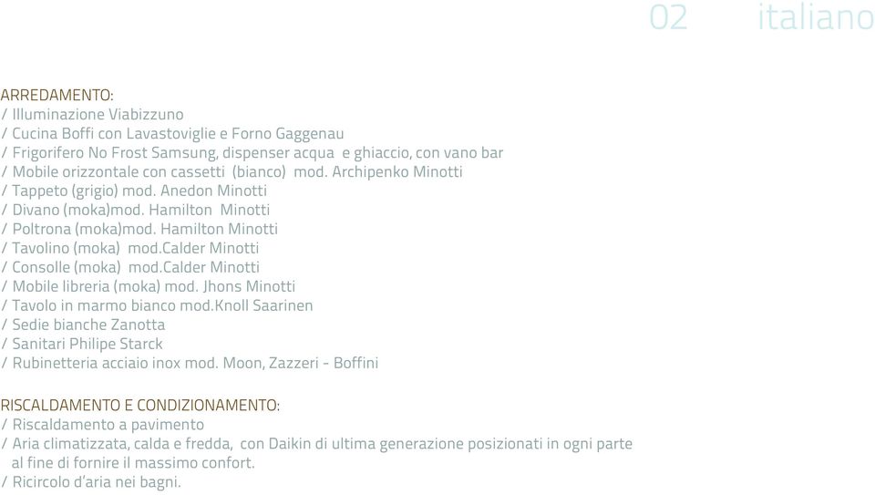 calder Minotti / Consolle (moka) mod.calder Minotti / Mobile libreria (moka) mod. Jhons Minotti / Tavolo in marmo bianco mod.