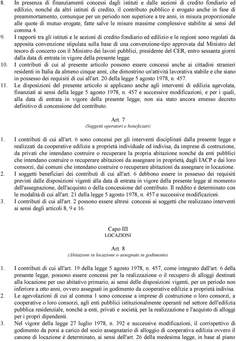 I rapporti tra gli istituti e le sezioni di credito fondiario ed edilizio e le regioni sono regolati da apposita convenzione stipulata sulla base di una convenzione-tipo approvata dal Ministro del