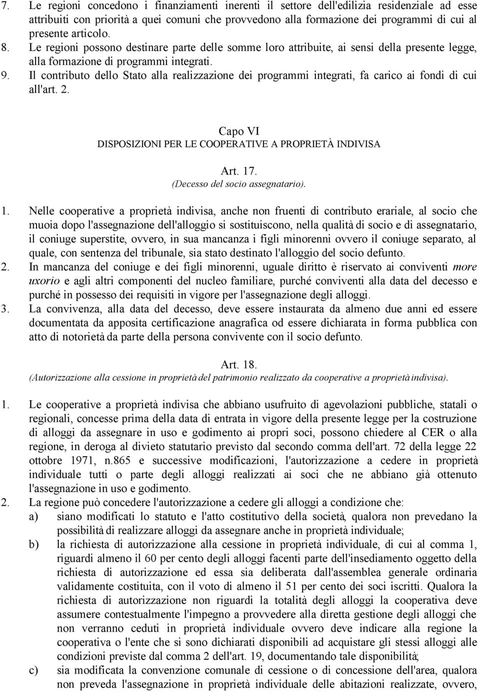 Il contributo dello Stato alla realizzazione dei programmi integrati, fa carico ai fondi di cui all'art. 2. Capo VI DISPOSIZIONI PER LE COOPERATIVE A PROPRIETÀ INDIVISA Art. 17.