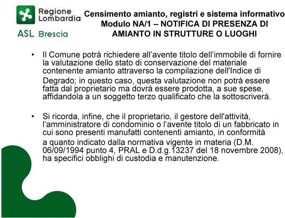 ma dovrà essere prodotta, a sue spese, affidandola a un soggetto terzo qualificato che la sottoscriverà.