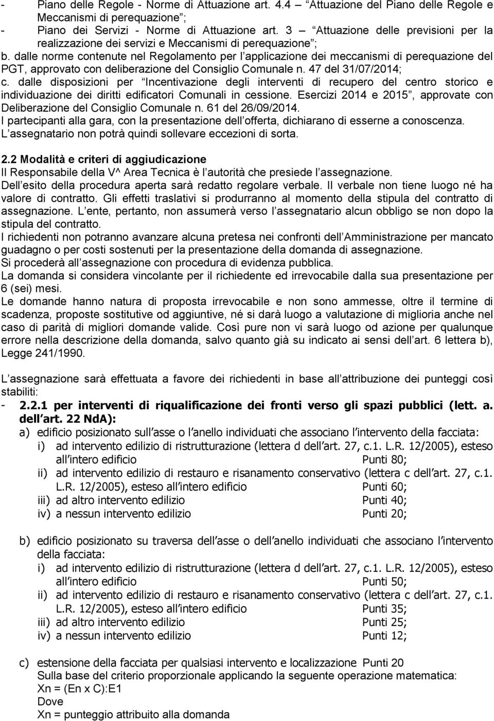 dalle norme contenute nel Regolamento per l applicazione dei meccanismi di perequazione del PGT, approvato con deliberazione del Consiglio Comunale n. 47 del 31/07/2014; c.