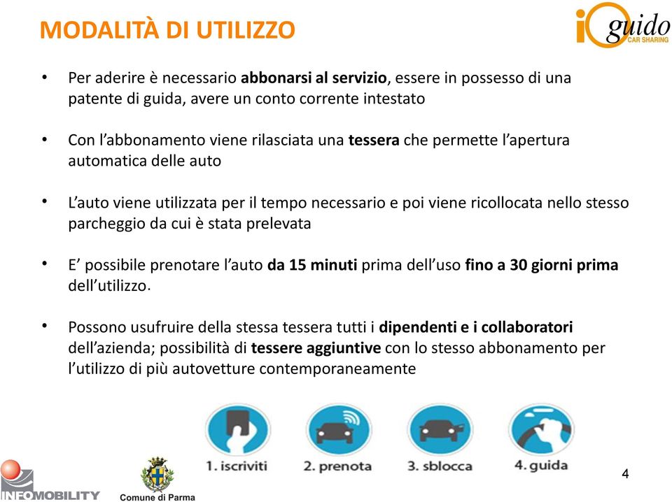 parcheggio da cui è stata prelevata E possibile prenotare l auto da 15 minuti prima dell uso fino a 30 giorni prima dell utilizzo.