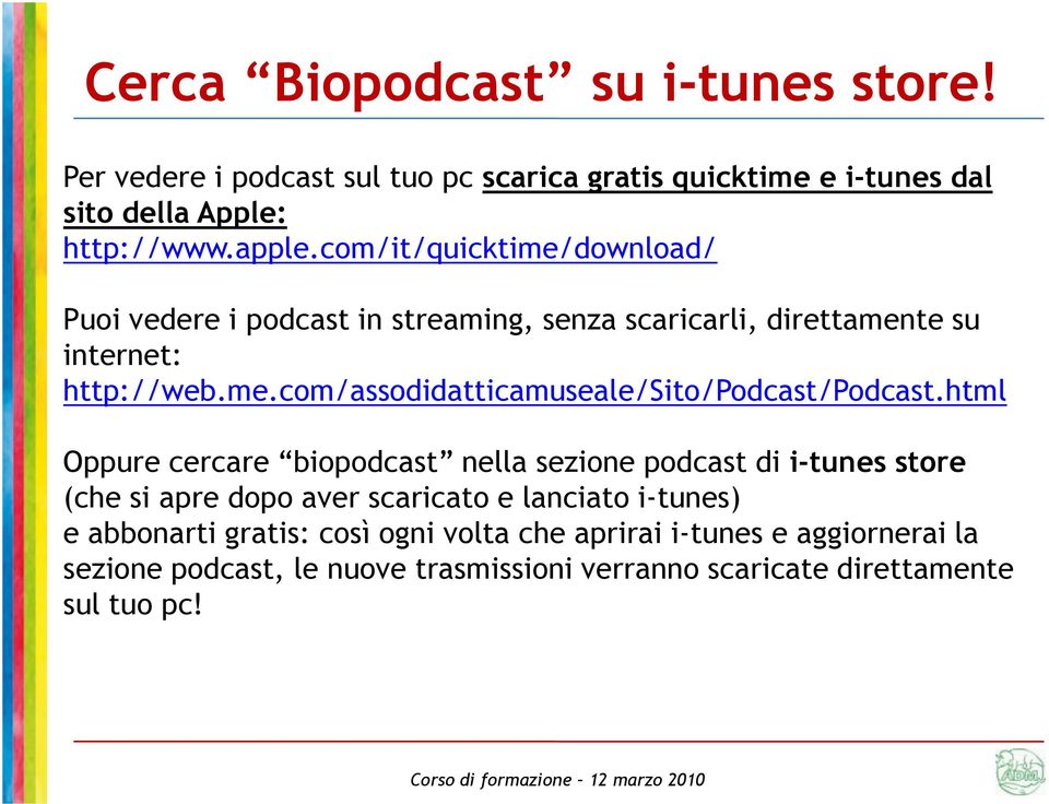 html Oppure cercare biopodcast nella sezione podcast di i-tunes store (che si apre dopo aver scaricato e lanciato i-tunes) e abbonarti gratis: