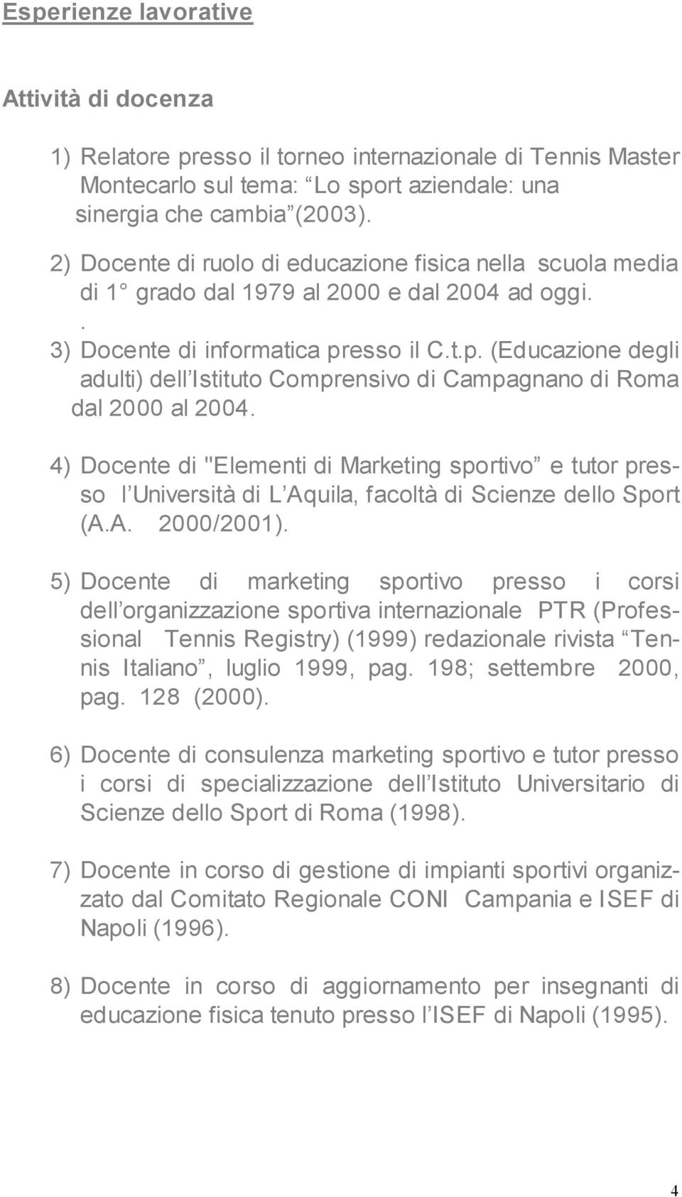 esso il C.t.p. (Educazione degli adulti) dell Istituto Comprensivo di Campagnano di Roma dal 2000 al 2004.