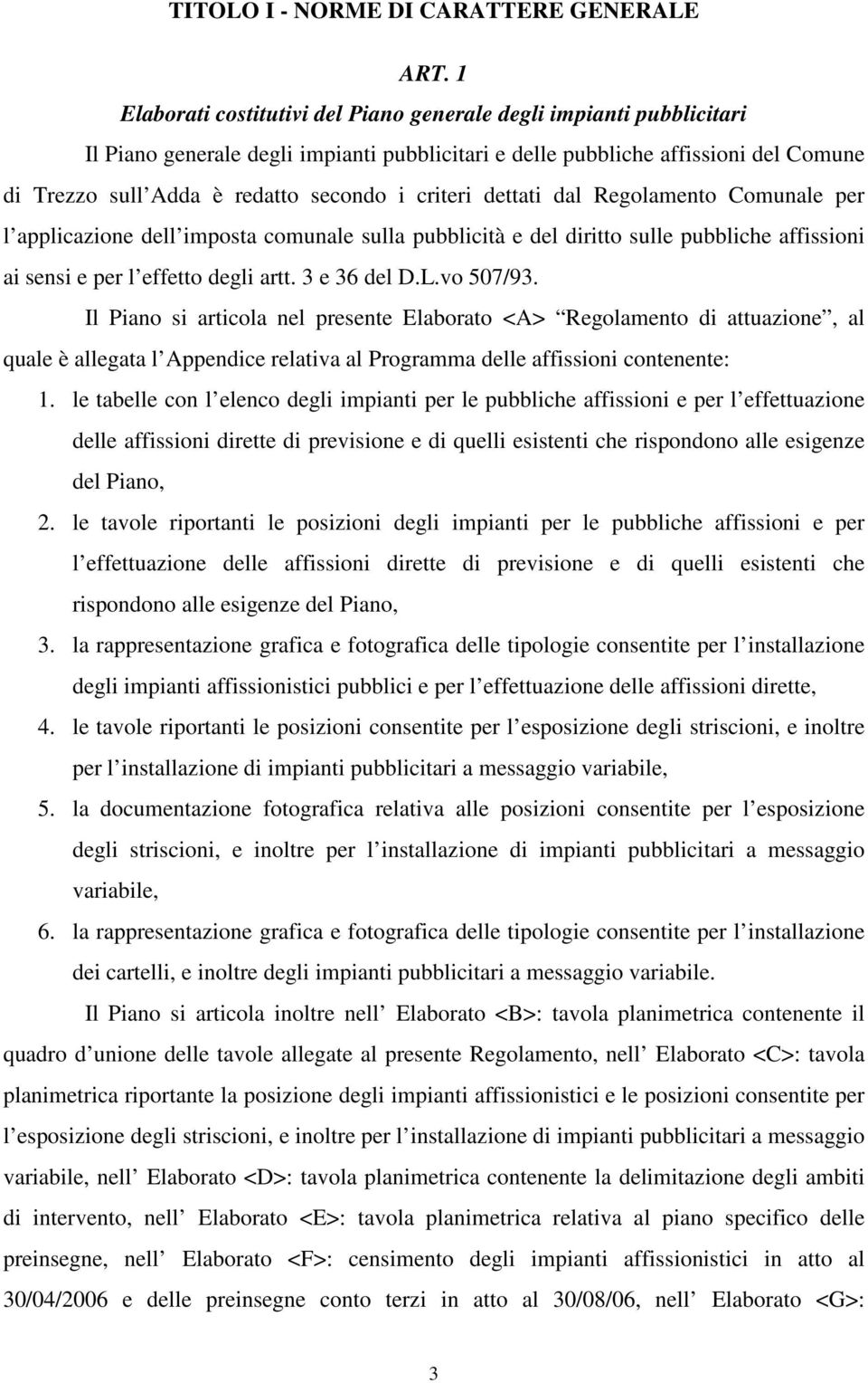 criteri dettati dal Regolamento Comunale per l applicazione dell imposta comunale sulla pubblicità e del diritto sulle pubbliche affissioni ai sensi e per l effetto degli artt. 3 e 36 del D.L.