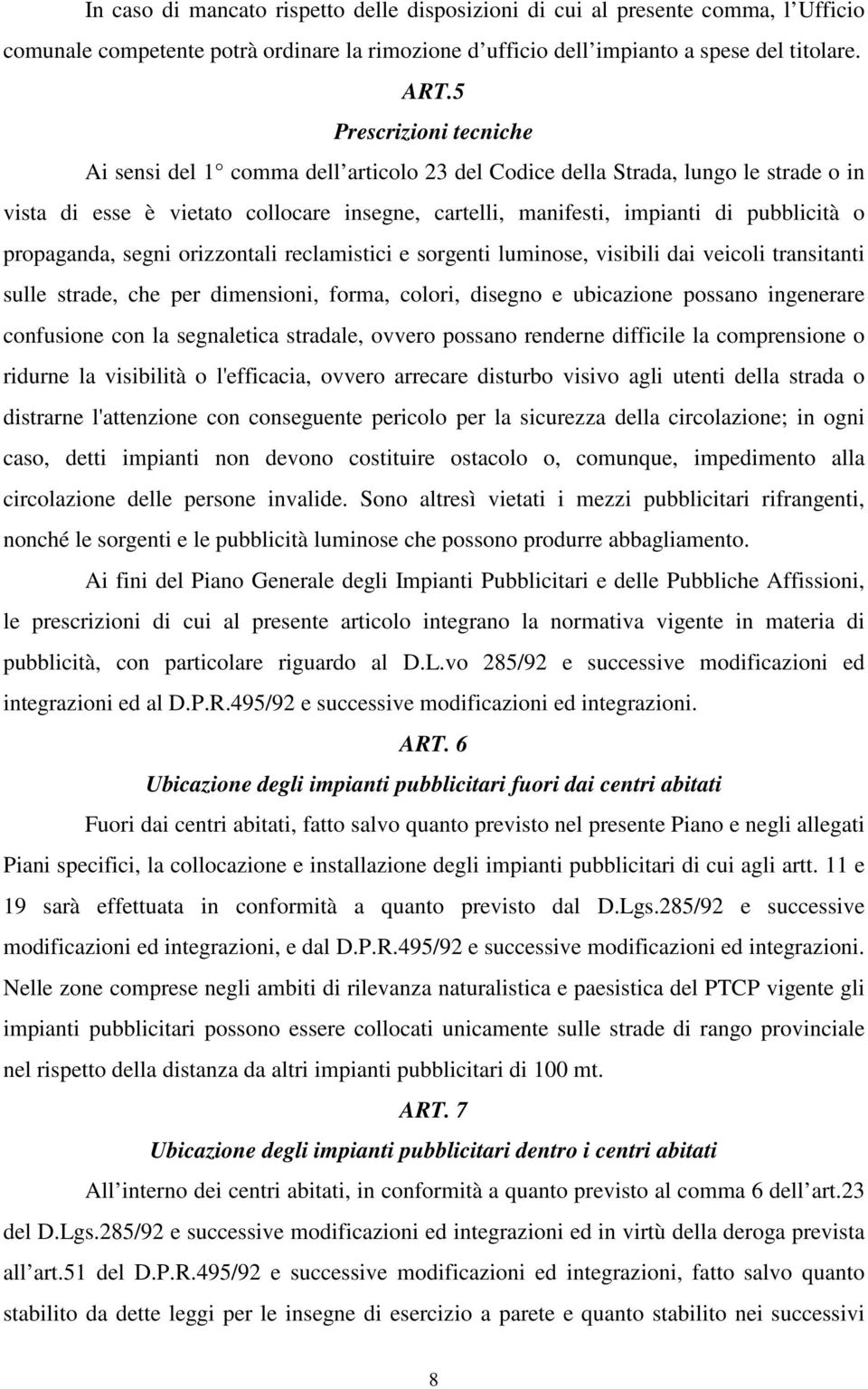 propaganda, segni orizzontali reclamistici e sorgenti luminose, visibili dai veicoli transitanti sulle strade, che per dimensioni, forma, colori, disegno e ubicazione possano ingenerare confusione