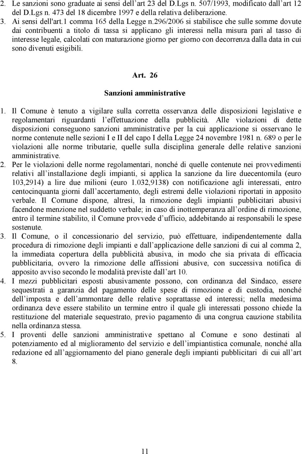 296/2006 si stabilisce che sulle somme dovute dai contribuenti a titolo di tassa si applicano gli interessi nella misura pari al tasso di interesse legale, calcolati con maturazione giorno per giorno