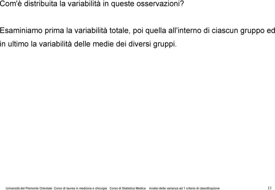 ultimo la variabilità delle medie dei diversi gruppi.