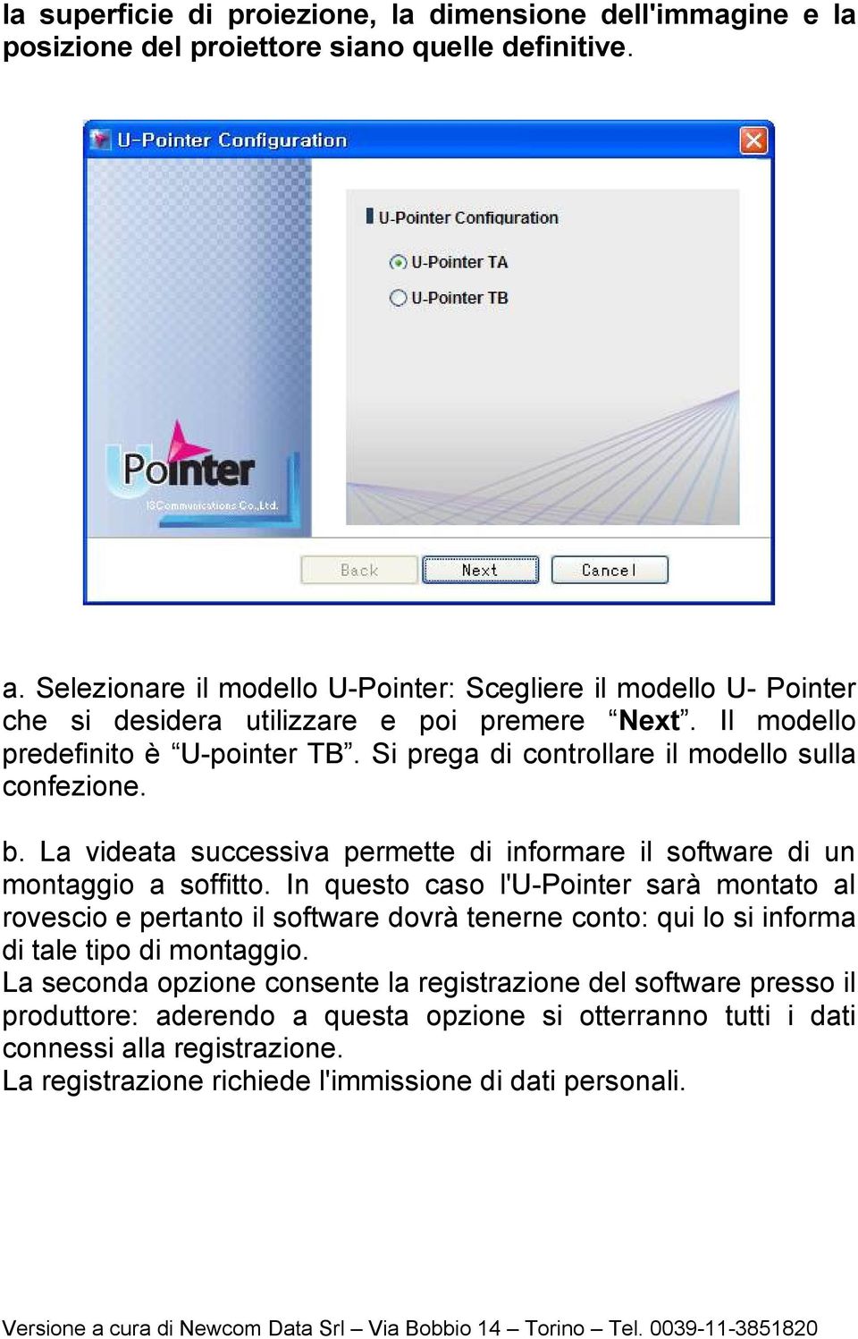 Si prega di controllare il modello sulla confezione. b. La videata successiva permette di informare il software di un montaggio a soffitto.