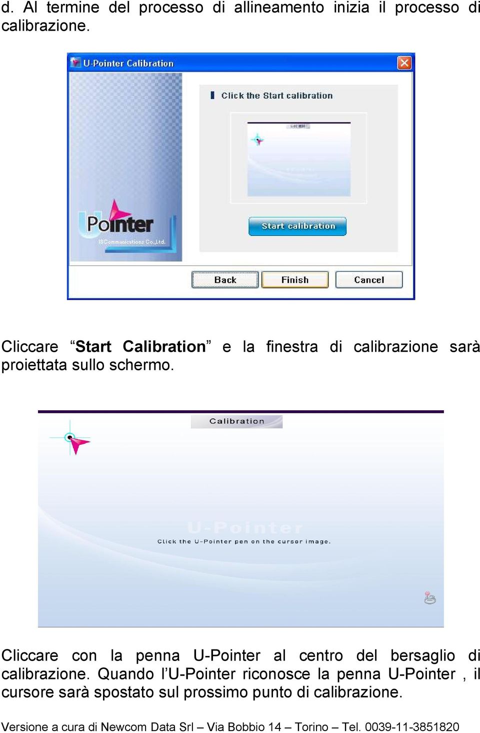 Cliccare con la penna U-Pointer al centro del bersaglio di calibrazione.