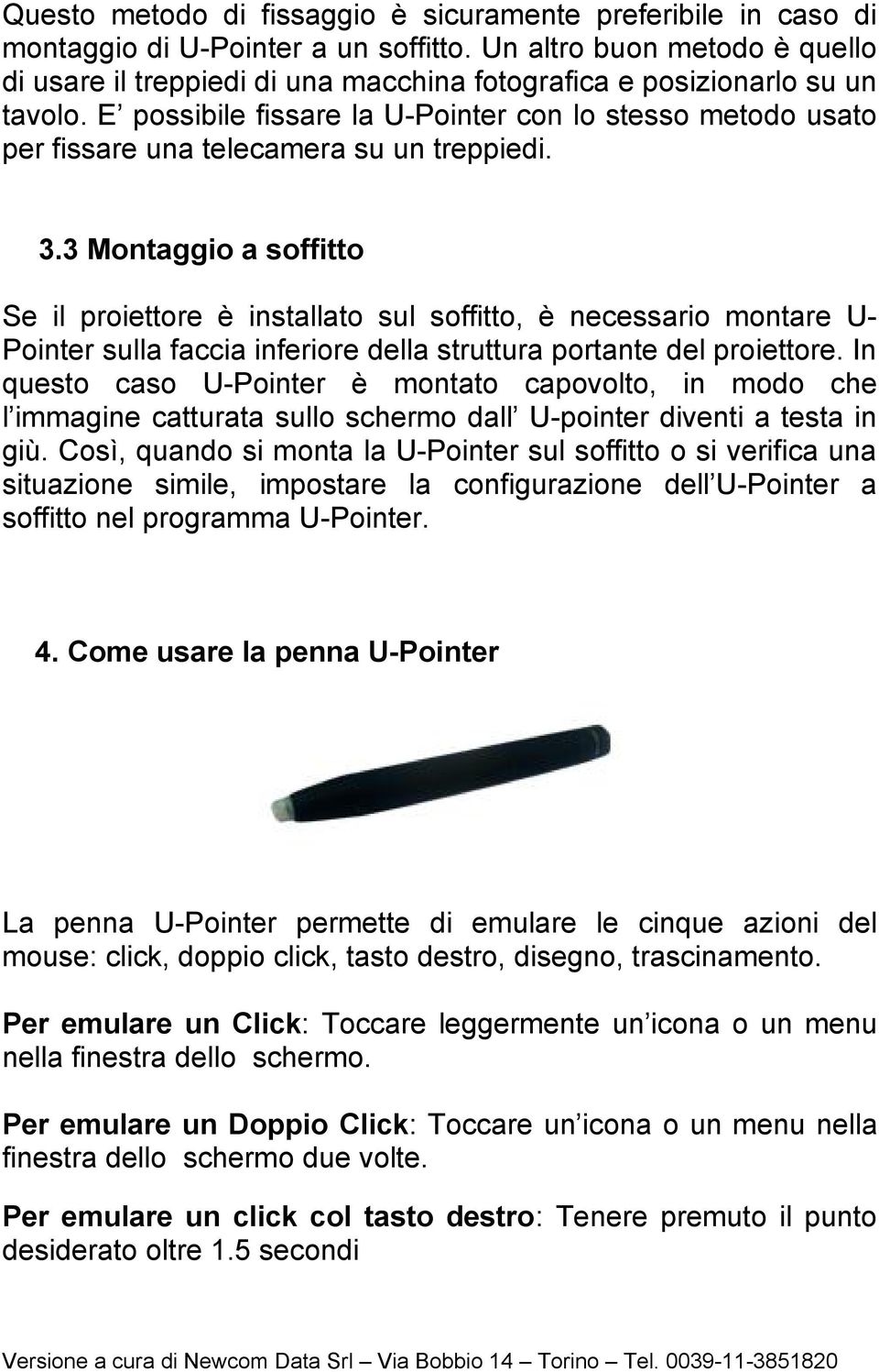 E possibile fissare la U-Pointer con lo stesso metodo usato per fissare una telecamera su un treppiedi. 3.