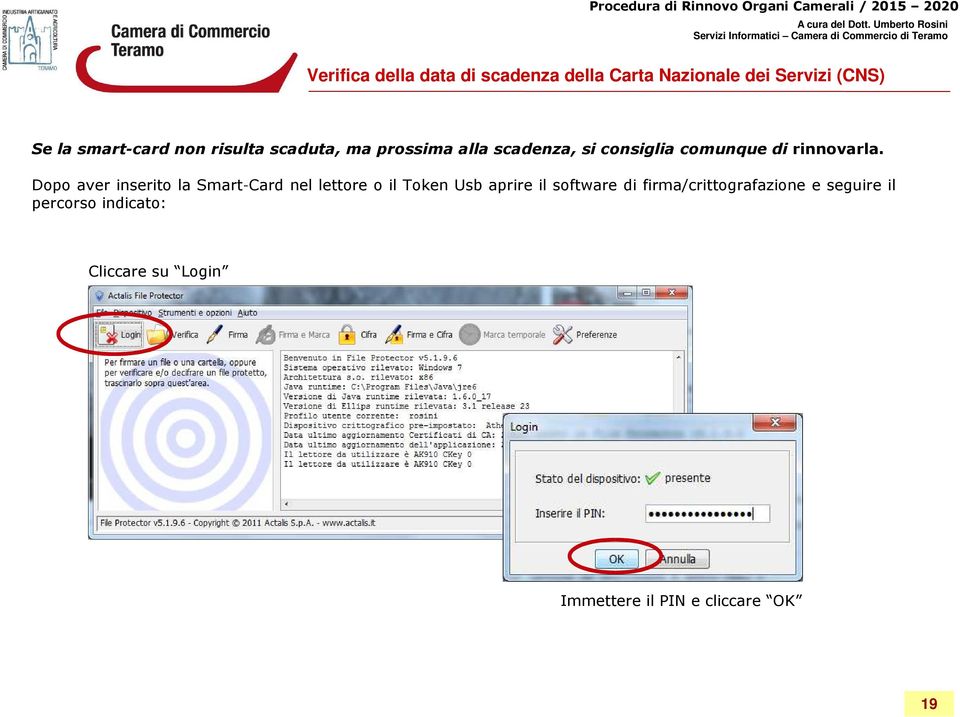 Dopo aver inserito la Smart-Card nel lettore o il Token Usb aprire il software di