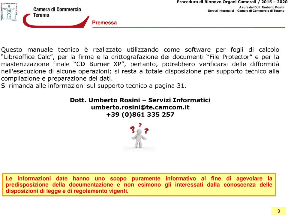 compilazione e preparazione dei dati. Si rimanda alle informazioni sul supporto tecnico a pagina 31. Dott. Umberto Rosini Servizi Informatici umberto.rosini@te.camcom.
