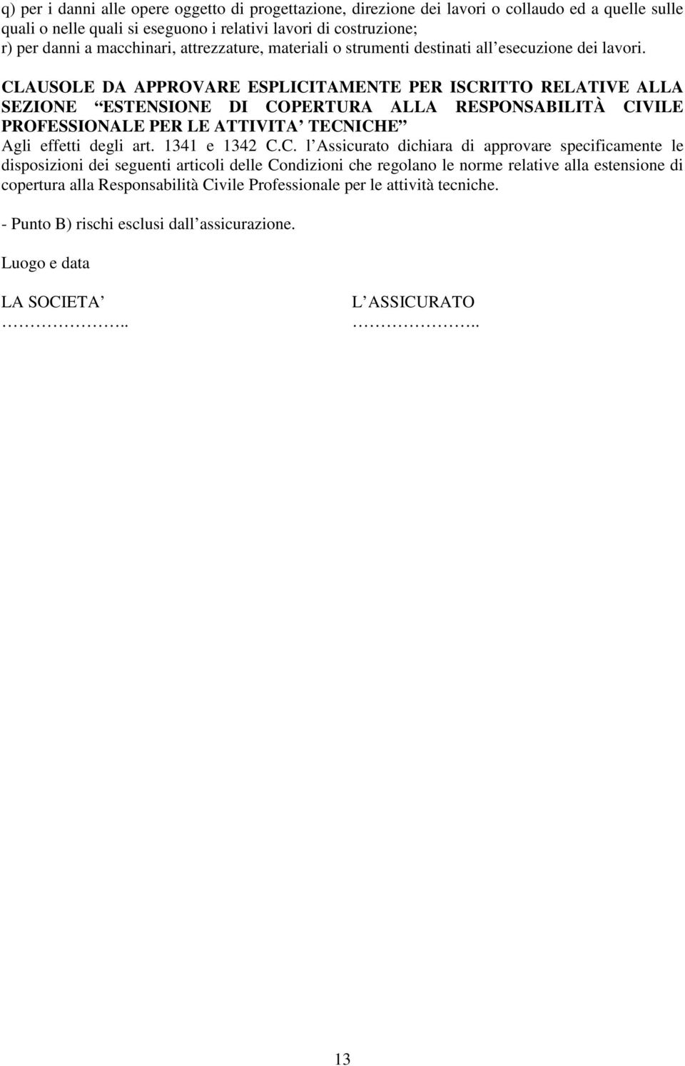 CLAUSOLE DA APPROVARE ESPLICITAMENTE PER ISCRITTO RELATIVE ALLA SEZIONE ESTENSIONE DI COPERTURA ALLA RESPONSABILITÀ CIVILE PROFESSIONALE PER LE ATTIVITA TECNICHE Agli effetti degli art.